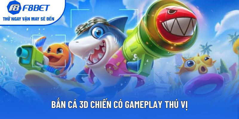 Bắn cá 3d chiến có gameplay thú vị