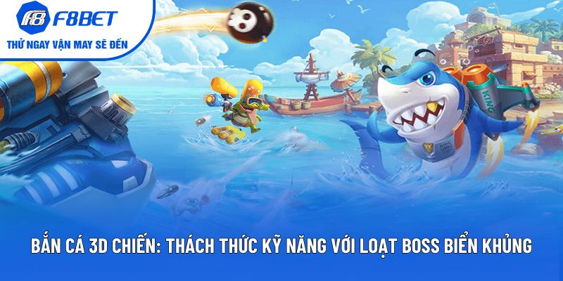 Bắn Cá 3D Chiến: Thách Thức Kỹ Năng Với Loạt Boss Khủng