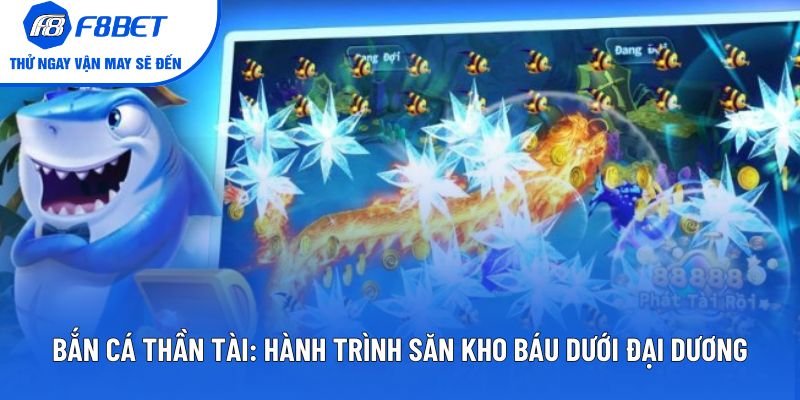 Bắn Cá Thần Tài: Hành Trình Săn Kho Báu Dưới Đại Dương