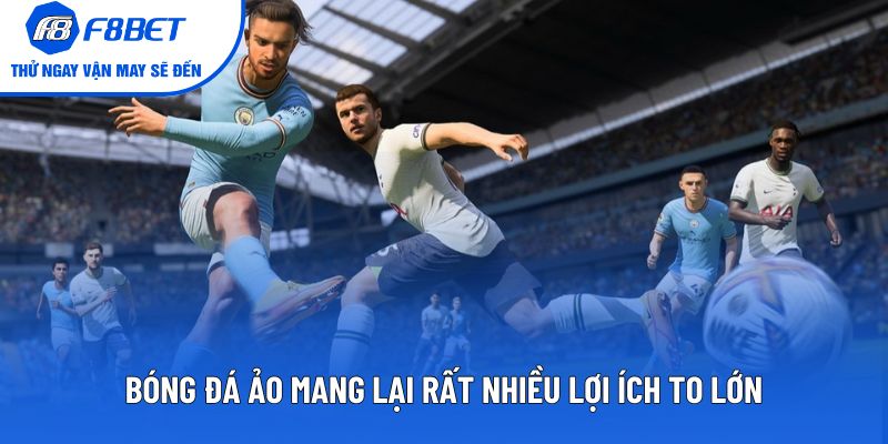 Bóng đá ảo mang lại rất nhiều lợi ích to lớn