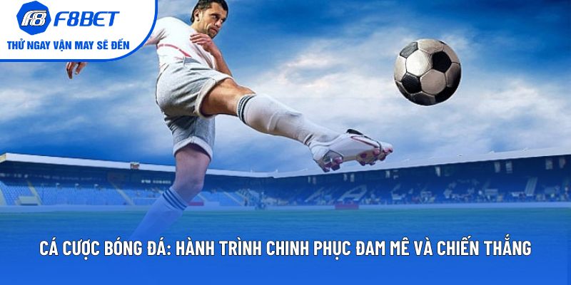 Cá Cược Bóng Đá: Hành Trình Chinh Phục Chiến Thắng