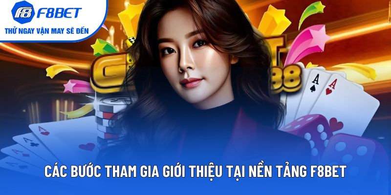 Các bước tham gia giới thiệu tại nền tảng F8BET