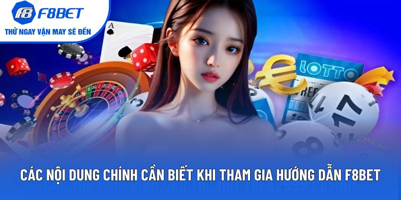 Các nội dung chính cần biết khi tham gia hướng dẫn F8BET