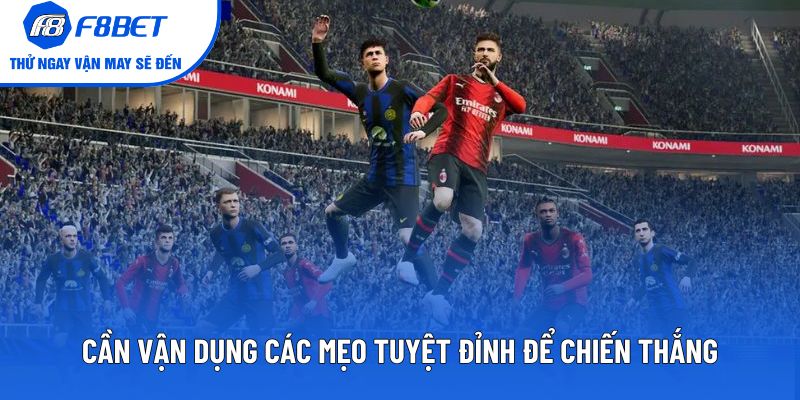 Cần vận dụng các mẹo tuyệt đỉnh để chiến thắng