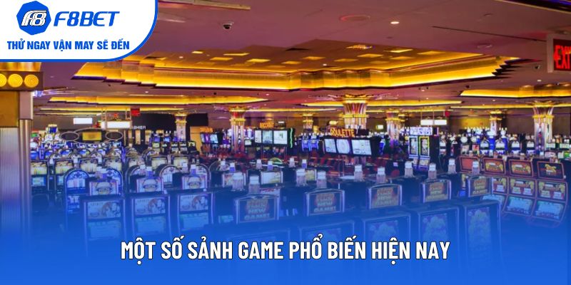 Một số sảnh game phổ biến hiện nay