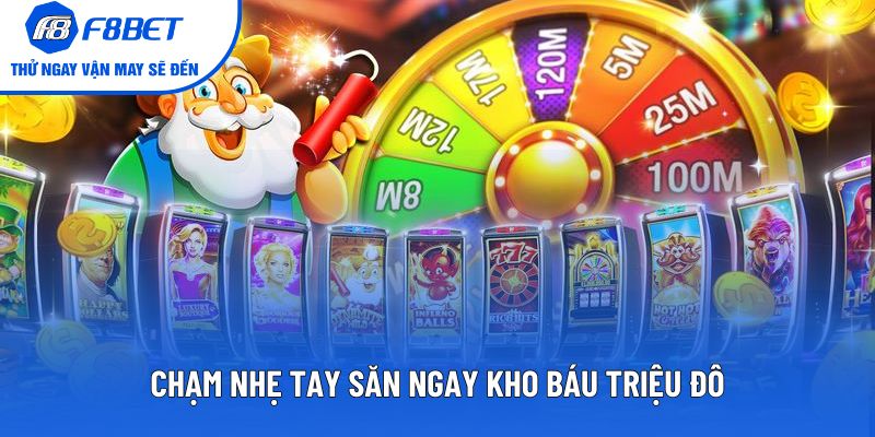 Chạm nhẹ tay săn ngay kho báu triệu đô
