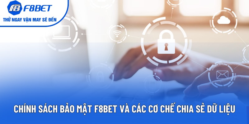 Chính sách bảo mật F8BET và các cơ chế chia sẻ dữ liệu