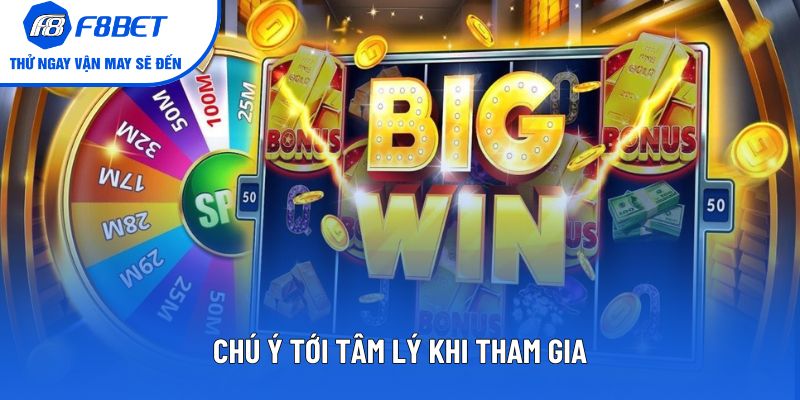 Chú ý tới tâm lý khi tham gia