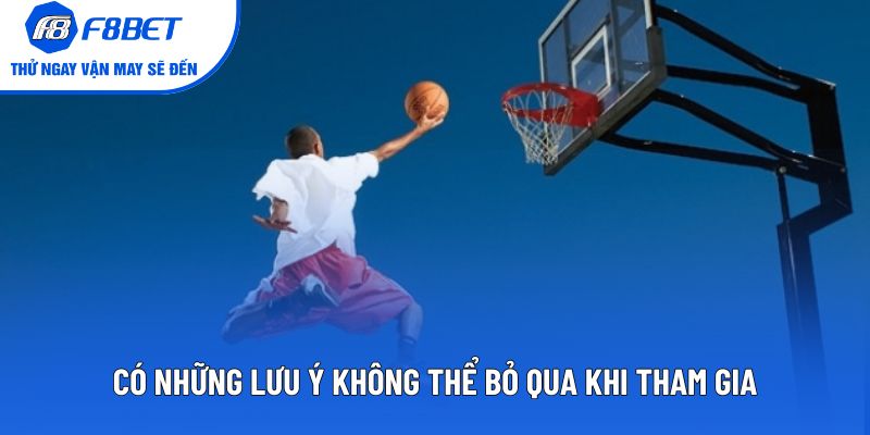 Có những lưu ý không thể bỏ qua khi tham gia