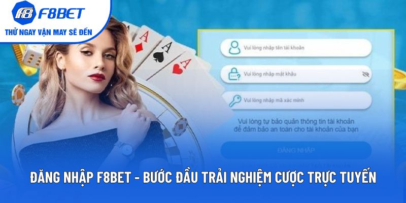 Đăng Nhập F8BET - Bước Đầu Trải Nghiệm Cược Trực Tuyến