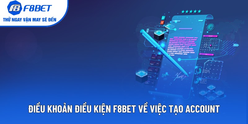 Điều khoản điều kiện F8BET về việc tạo account