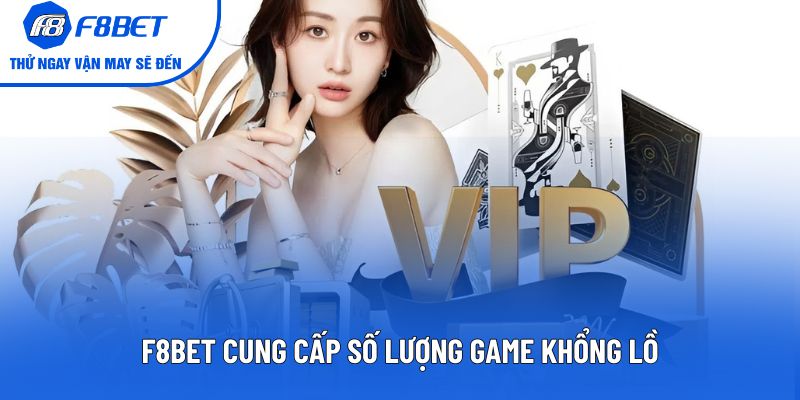 F8BET cung cấp số lượng game khổng lồ