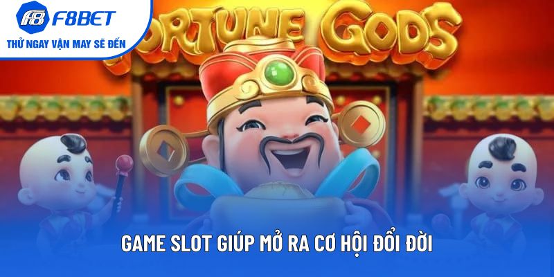 Game slot giúp mở ra cơ hội đổi đời