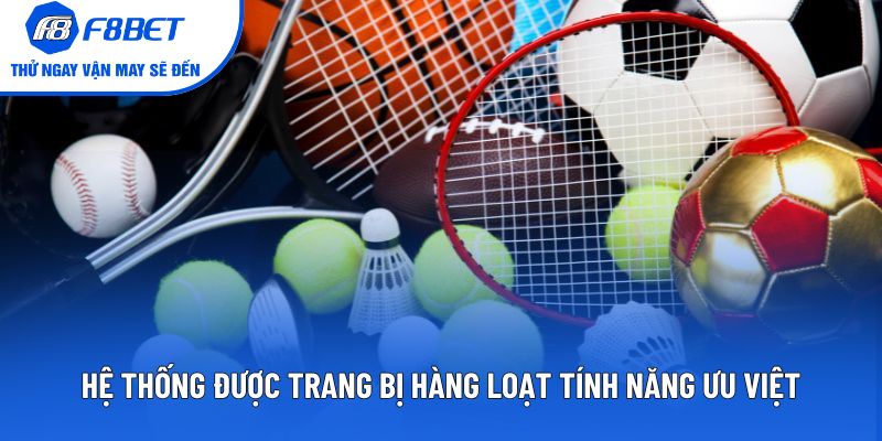 Hệ thống được trang bị hàng loạt tính năng ưu việt