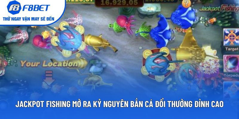 Jackpot Fishing: Kỷ Nguyên Bắn Cá Đổi Thưởng Đỉnh Cao