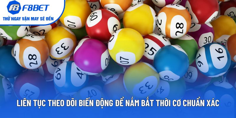 Liên tục theo dõi biến động để nắm bắt thời cơ chuẩn xác