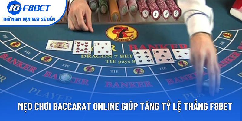 Mẹo Chơi Baccarat Online Giúp Tăng Tỷ Lệ Thắng Ở F8BET