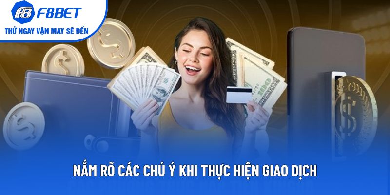 Nắm rõ các chú ý khi thực hiện giao dịch
