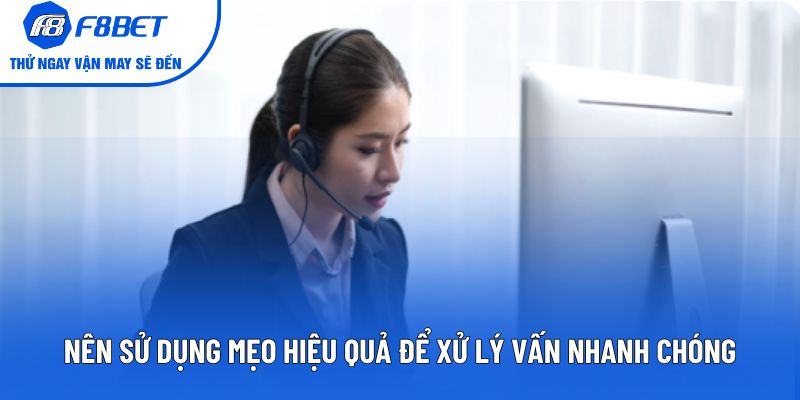 Nên sử dụng mẹo hiệu quả để xử lý vấn nhanh chóng