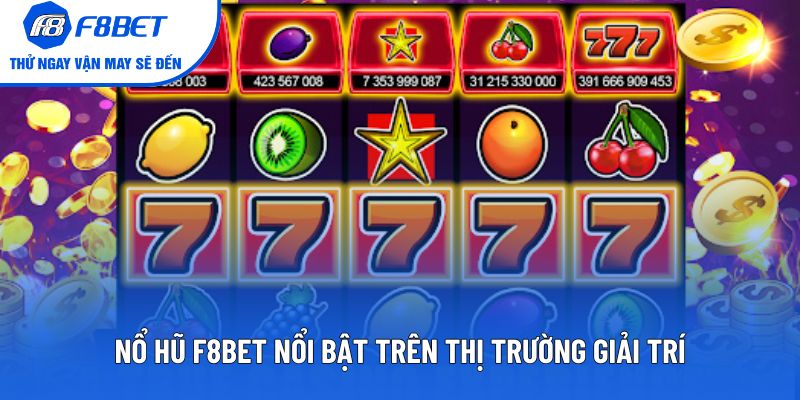 Nổ hũ F8BET nổi bật trên thị trường giải trí
