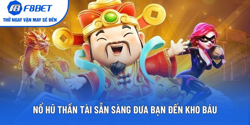 Nổ Hũ Thần Tài sẵn sàng đưa bạn đến kho báu