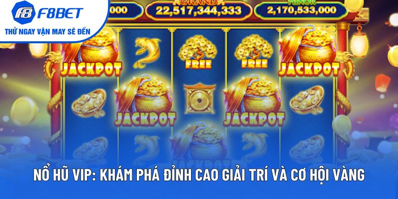 Nổ Hũ Vip: Khám Phá Đỉnh Cao Giải Trí Và Cơ Hội Vàng