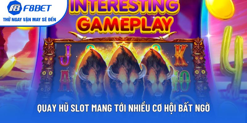 Quay Hũ Slot mang tới nhiều cơ hội bất ngờ