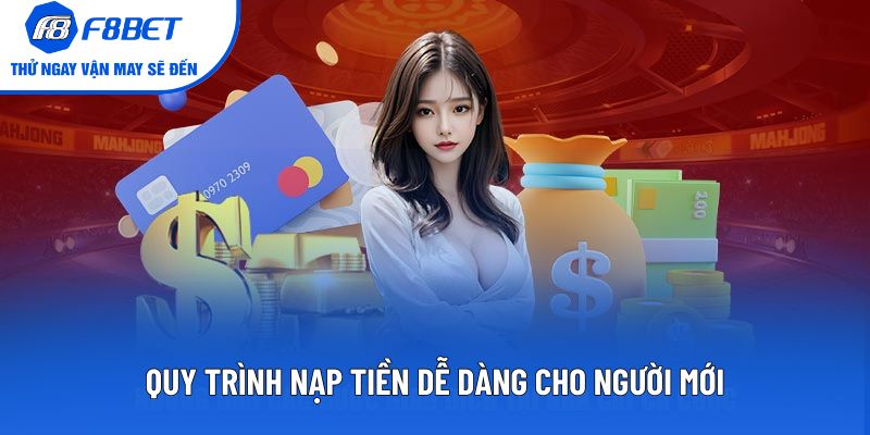 Quy trình nạp tiền dễ dàng cho người mới