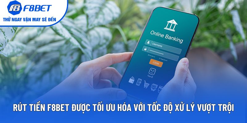 Rút tiền F8BET được tối ưu hóa với tốc độ xử lý vượt trội