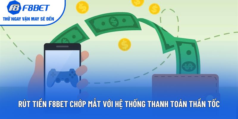 Rút Tiền F8BET Với Hệ Thống Thanh Toán Thần Tốc 2025