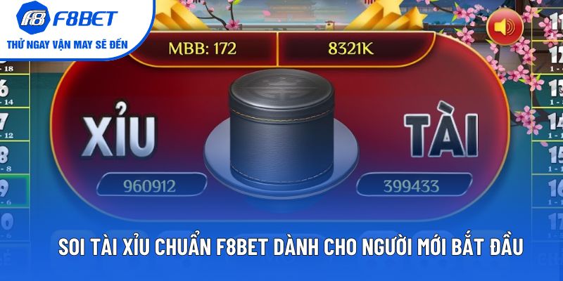 Soi Tài Xỉu Chuẩn F8BET Dành Cho Người Mới Bắt Đầu