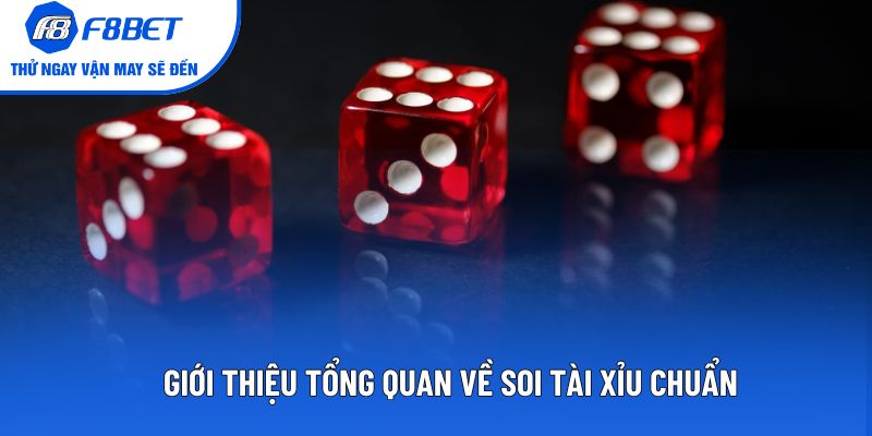 Giới thiệu tổng quan về soi tài xỉu chuẩn