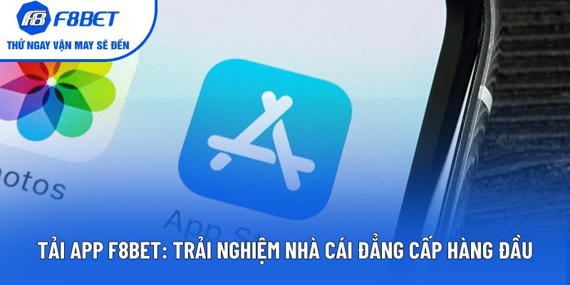 Tải App F8BET: Trải Nghiệm Nhà Cái Đẳng Cấp Hàng Đầu