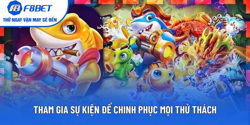 Tham gia sự kiện để chinh phục mọi thử thách