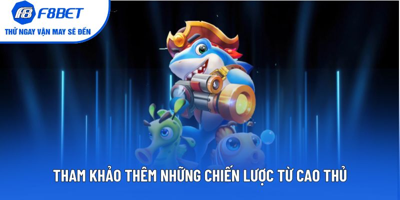 Tham khảo thêm những chiến lược từ cao thủ