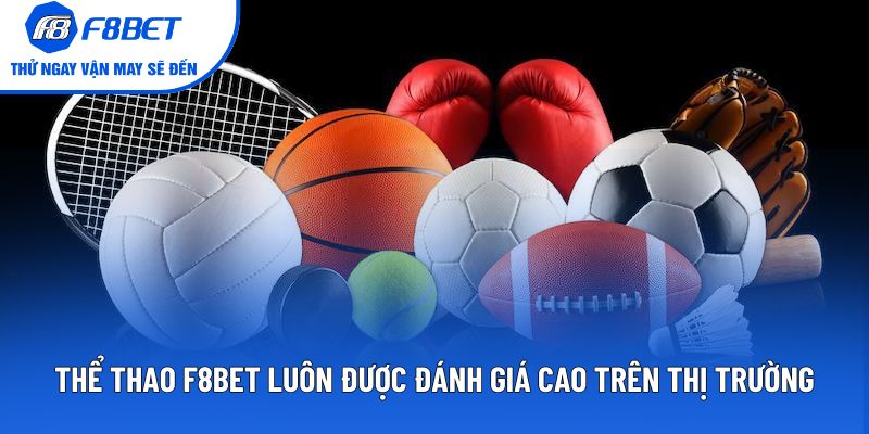 Thể thao F8BET luôn được đánh giá cao trên thị trường