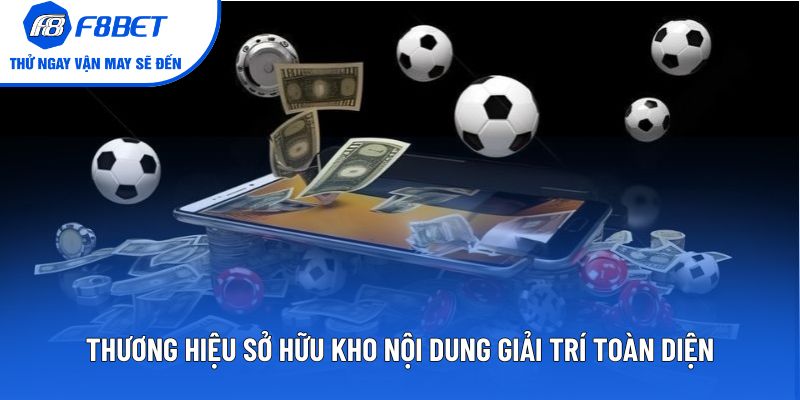 Thương hiệu sở hữu kho nội dung giải trí toàn diện