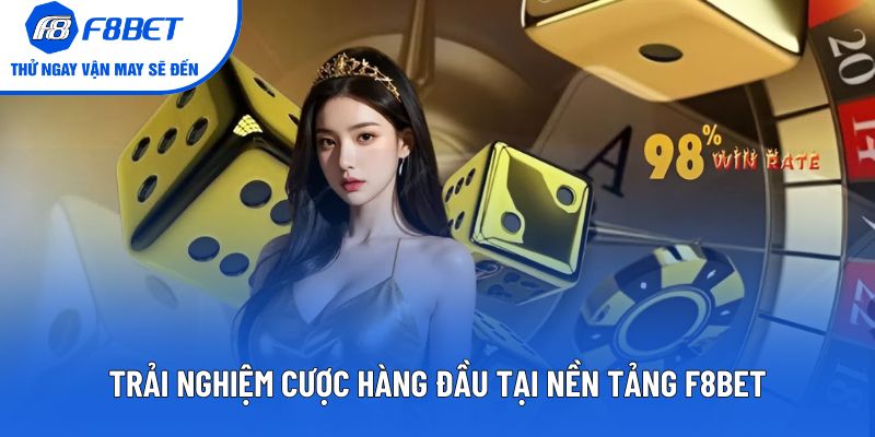Trải nghiệm cược hàng đầu tại nền tảng F8BET