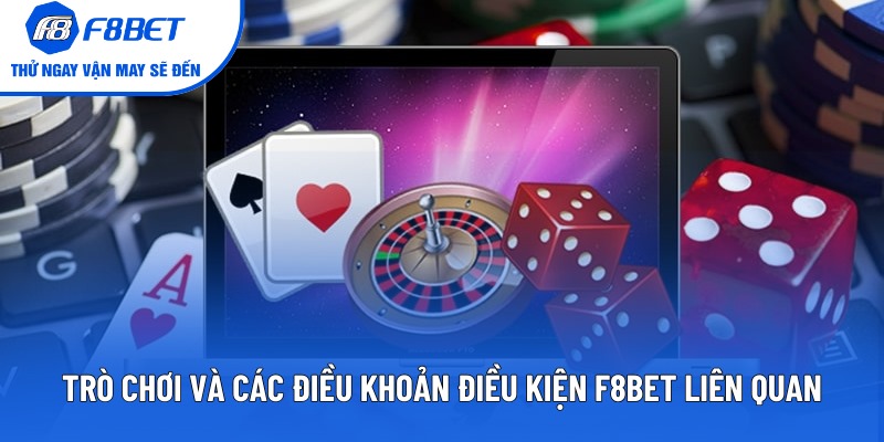 Trò chơi và các điều khoản điều kiện F8BET liên quan