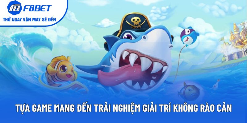 Tựa game mang đến trải nghiệm giải trí không rào cản