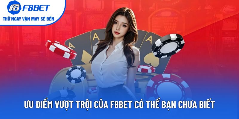 Ưu điểm vượt trội của F8BET có thể bạn chưa biết