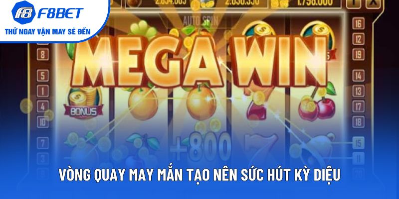 Vòng quay may mắn tạo nên sức hút kỳ diệu