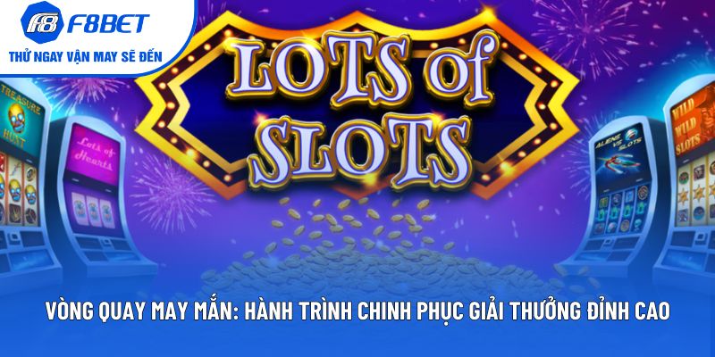 Vòng Quay May Mắn: Chinh Phục Giải Thưởng Đỉnh Cao