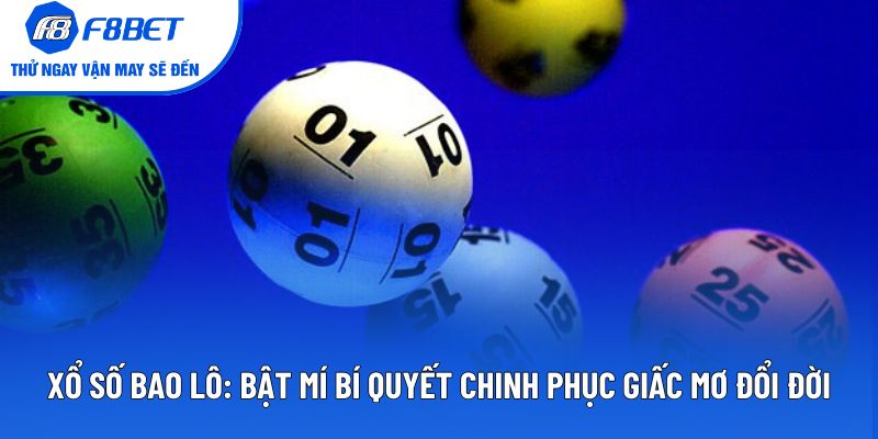 Xổ Số Bao Lô: Bật Mí Cách Chinh Phục Giấc Mơ Đổi Đời