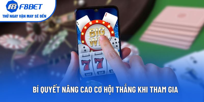 Bí quyết nâng cao cơ hội thắng khi tham gia